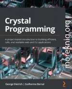 Crystal Programming. Введение на основе проекта в создание эффективных, безопасных и читаемых веб-приложений и приложений CLI