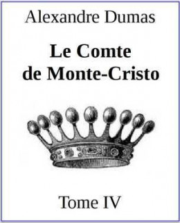 Le Comte de Monte-Cristo. Tome IV
