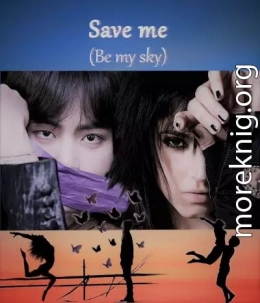 Save me (Be my sky) (СИ)