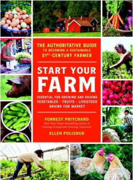 Создай свою ферму. Авторитетное руководство, как стать устойчивым фермером 21 века