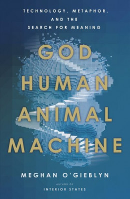 Бог, человек, животное, машина. Технология, метафора и поиск смысла (ЛП)